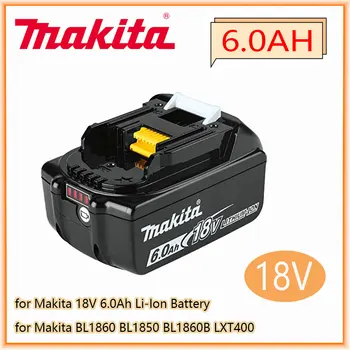 Makita Original 18V 6000MAH 6.0 AH Акумулаторна батерия за електрически инструменти LED Литиево-йонна подмяна на LXT BL1860B BL1860 BL1850